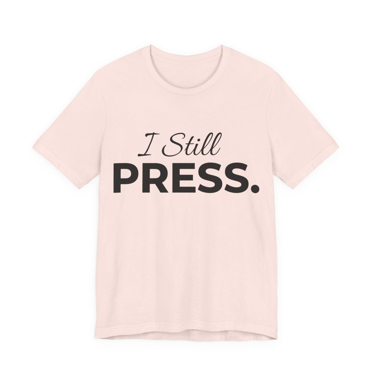 Press & Amen | I Still Press Christian T-Shirt for Women