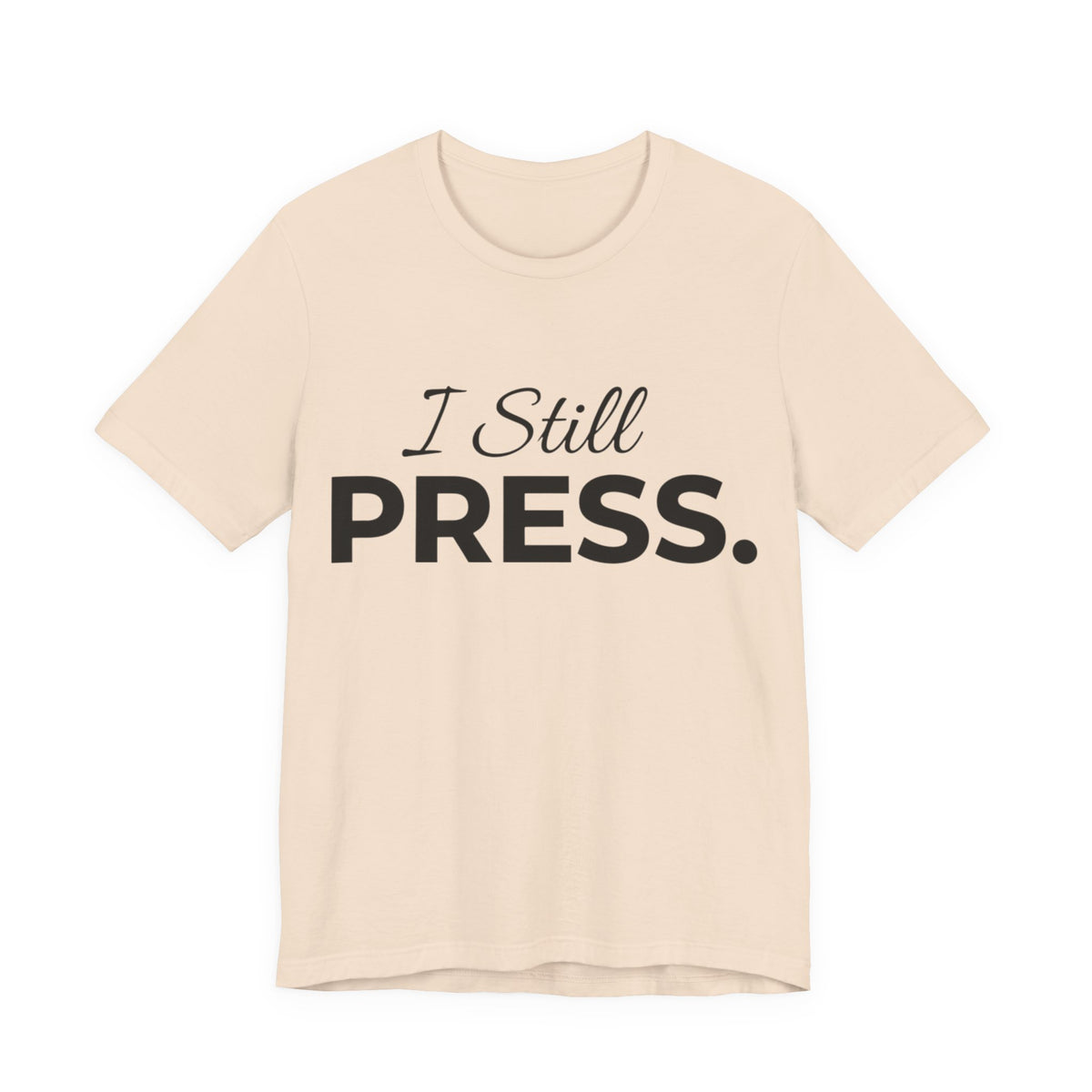 Press & Amen | I Still Press Christian T-Shirt for Women