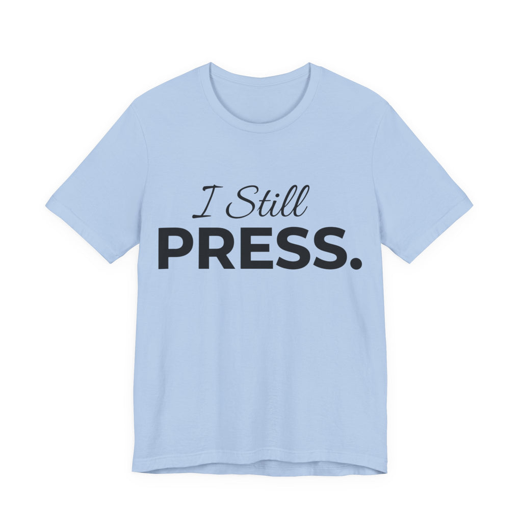Press & Amen | I Still Press Christian T-Shirt for Women