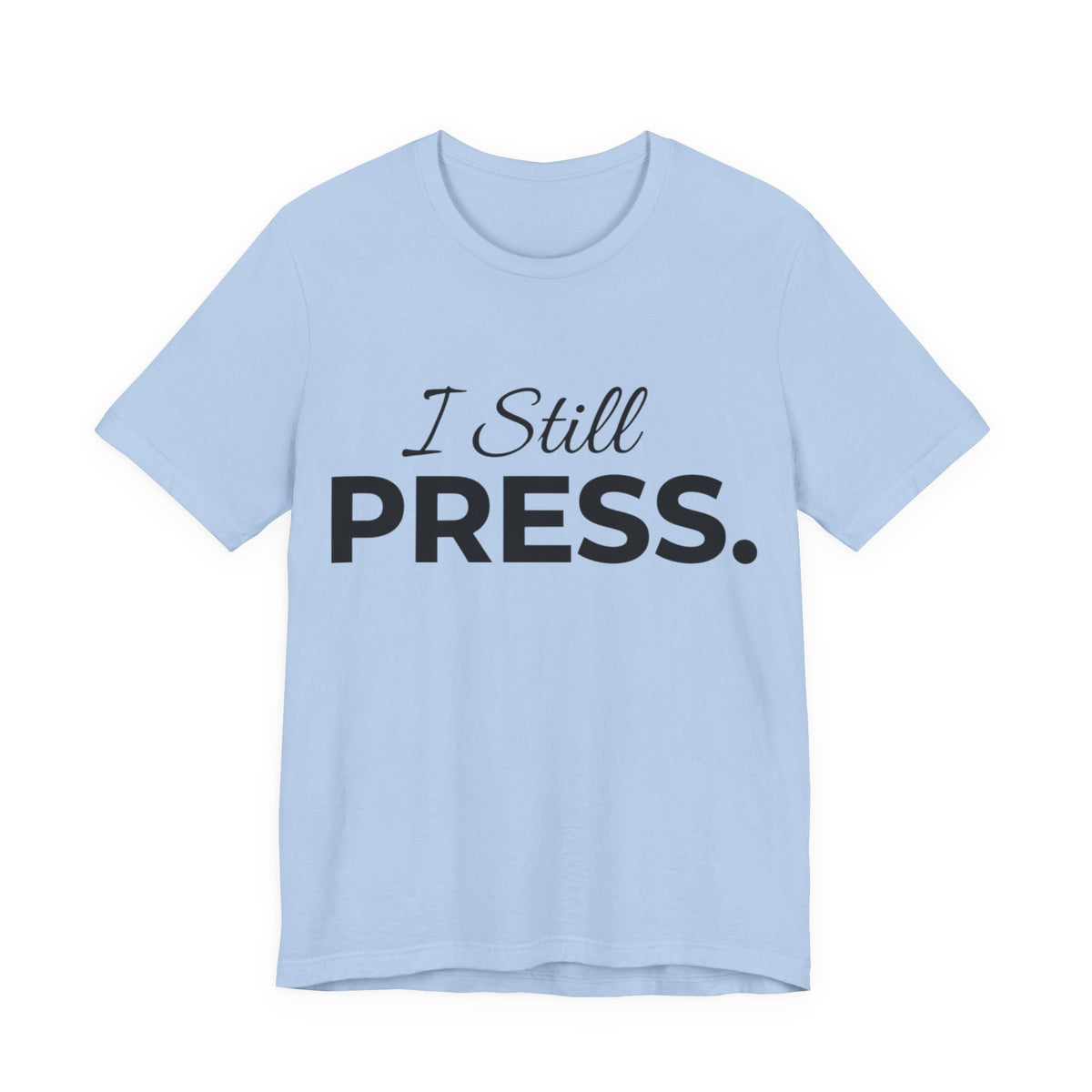 Press & Amen | I Still Press Christian T-Shirt for Women