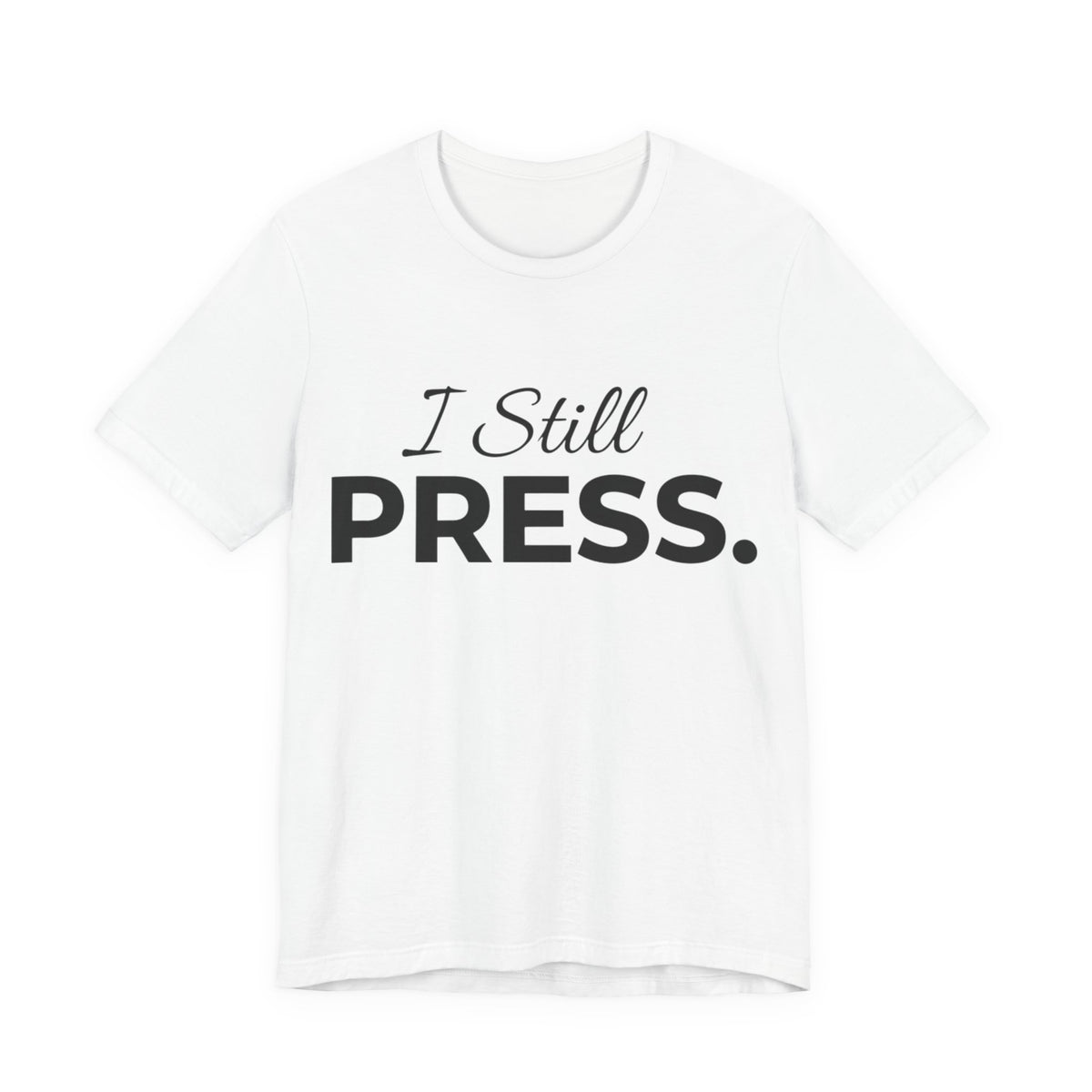 Press & Amen | I Still Press Christian T-Shirt for Women